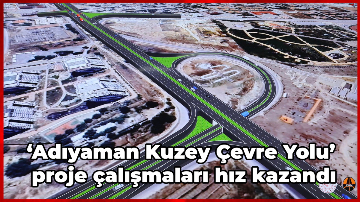 ‘Adıyaman Kuzey Çevre Yolu’ proje çalışmaları hız kazandı