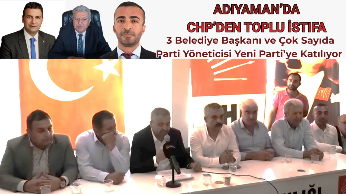 Adıyaman&rsquo;da CHP&rsquo;den Toplu İstifa