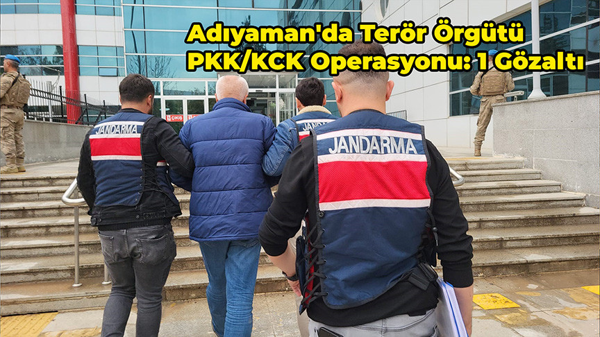 Adıyaman'da Terör Örgütü PKK/KCK Operasyonu: 1 Gözaltı