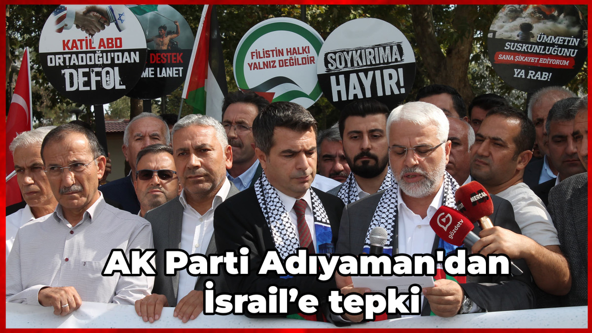 AK Parti Adıyaman'dan İsrail’e tepki 