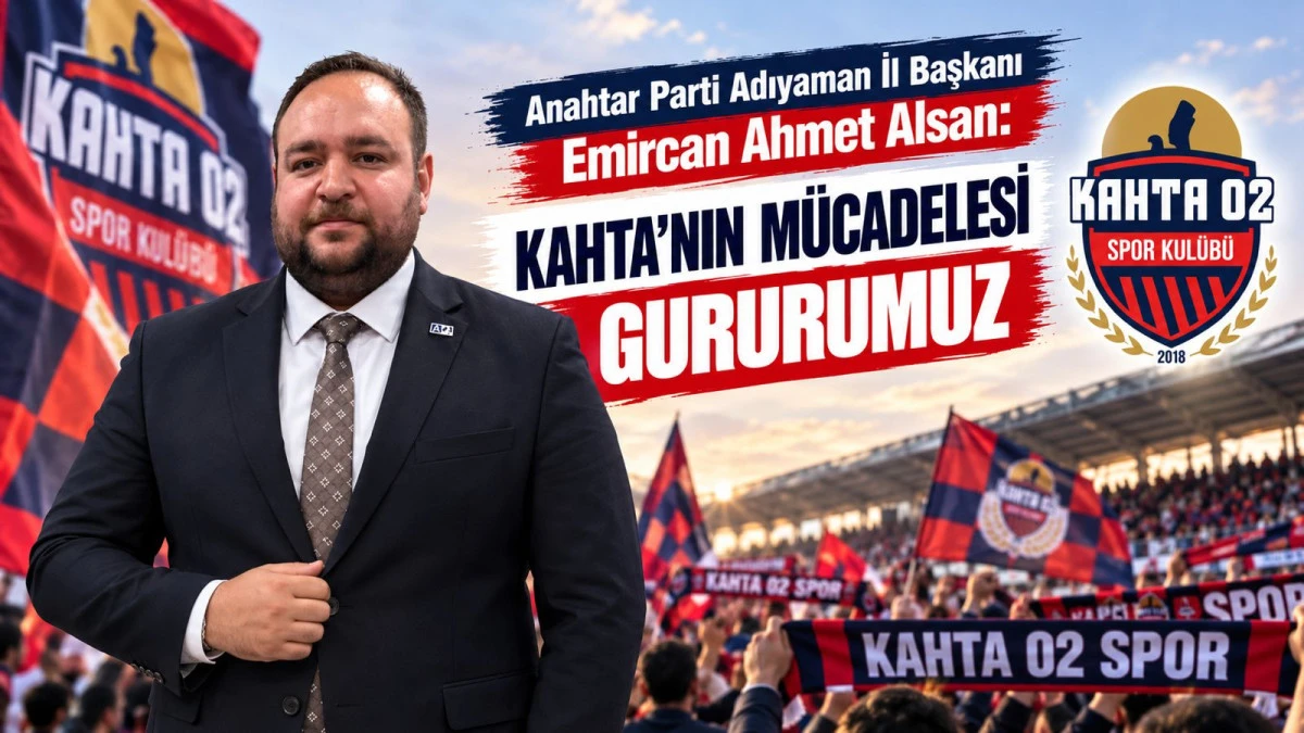 Alsan: Kahta&rsquo;nın M&uuml;cadelesi Gururumuz