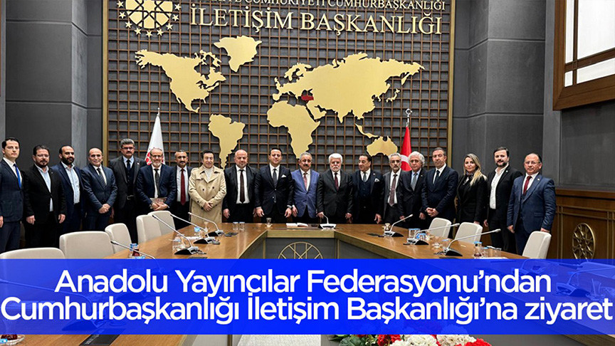 Anadolu Yayıncılar Federasyonu Cumhurbaşkanlığı İletişim Başkanlığını ziyaret etti