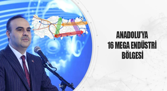 Anadolu&rsquo;ya 16 Mega End&uuml;stri B&ouml;lgesi