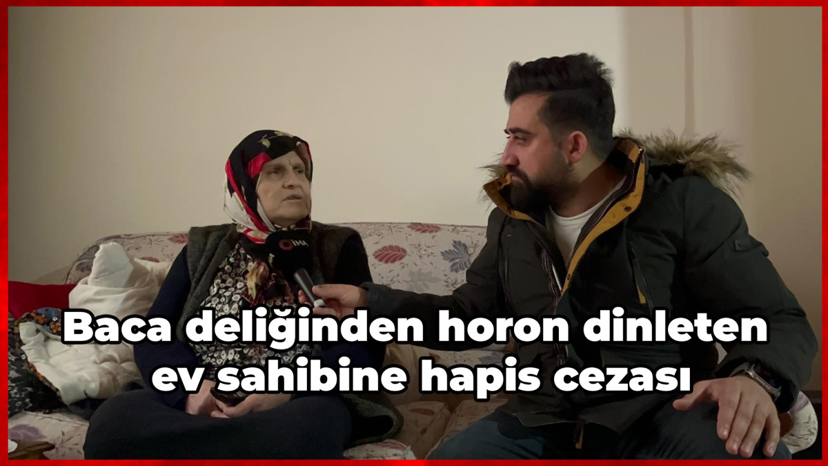  Baca deliğinden horon dinleten ev sahibine hapis cezası   