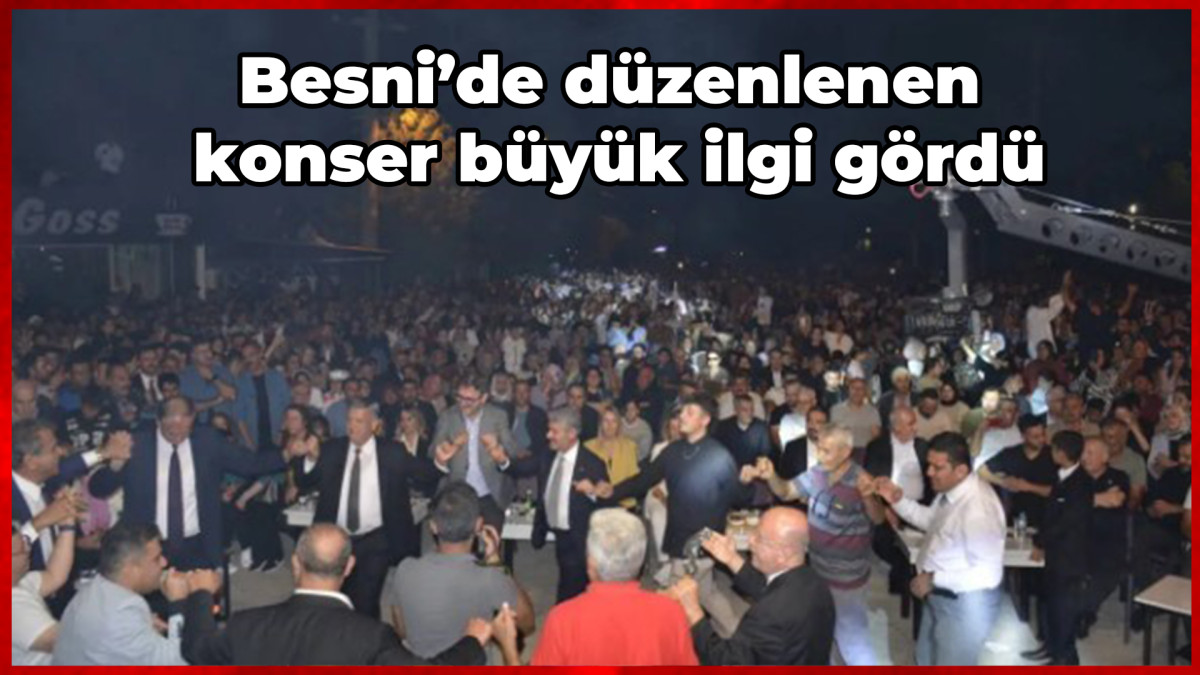  Besni’de düzenlenen konser büyük ilgi gördü