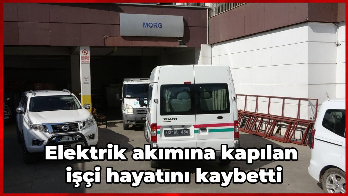 Elektrik akımına kapılan işçi hayatını kaybetti