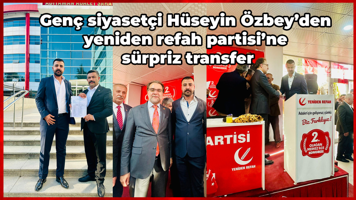 Genç siyasetçi hüseyin özbey’den yeniden refah partisi’ne sürpriz transfer