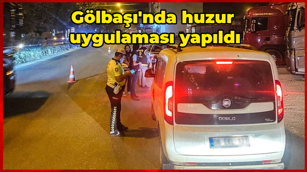 Gölbaşı'nda huzur uygulaması yapıldı