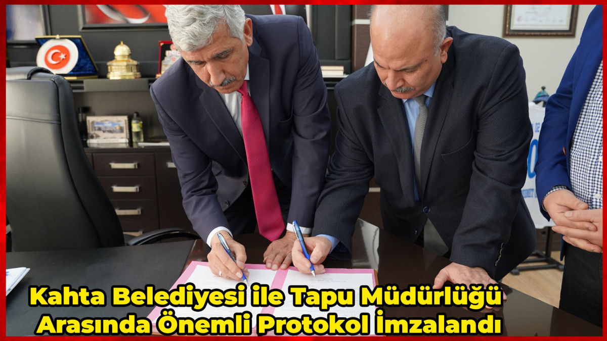 Kahta Belediyesi ile Tapu Müdürlüğü Arasında Önemli Protokol İmzalandı