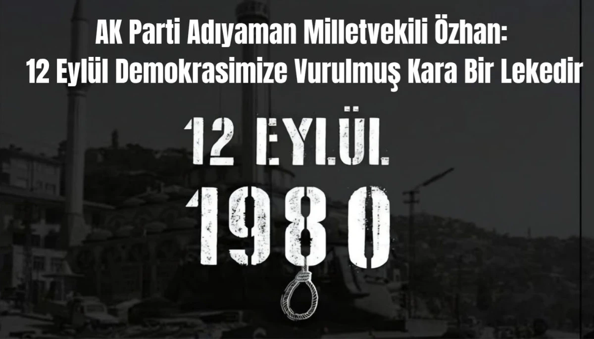 Milletvekili Hüseyin Özhan: 12 Eylül Demokrasimize Vurulmuş Kara Bir Lekedir