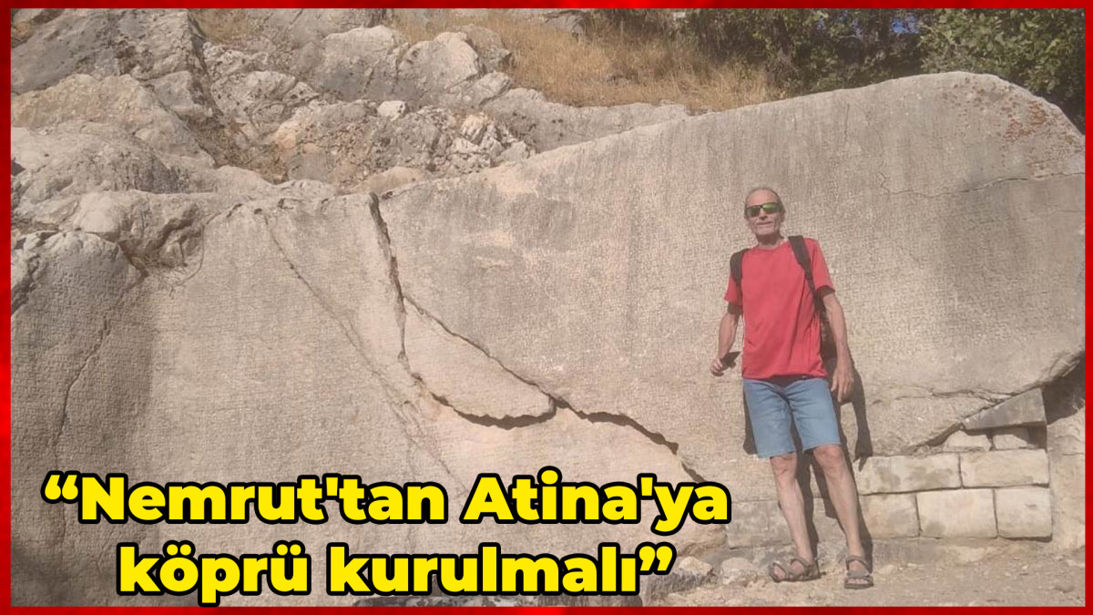 “Nemrut'tan Atina'ya köprü kurulmalı”