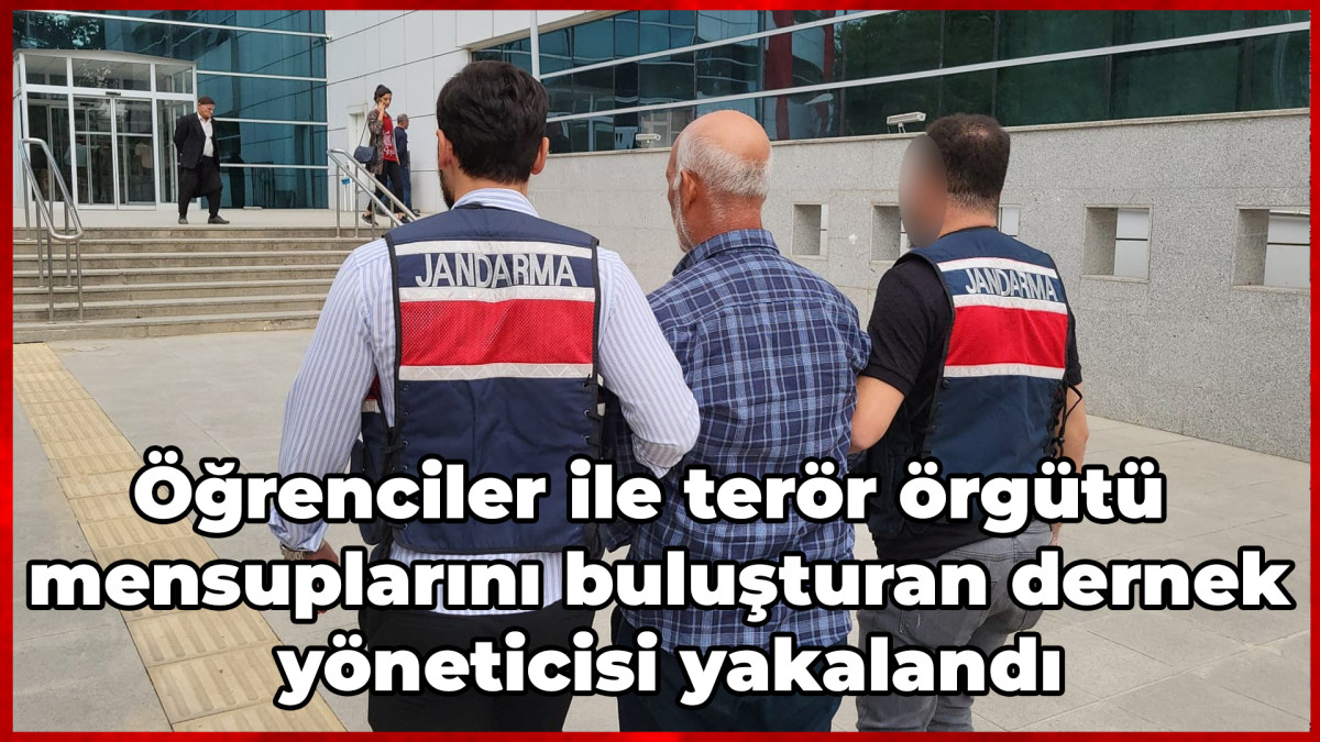 Öğrenciler ile terör örgütü mensuplarını buluşturan dernek yöneticisi yakalandı