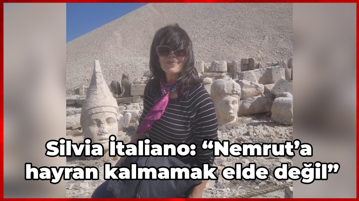 Silvia İtaliano: “Nemrut’a hayran kalmamak elde değil”