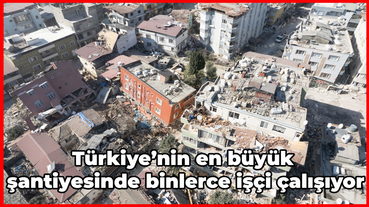 Türkiye’nin en büyük şantiyesinde binlerce işçi çalışıyor