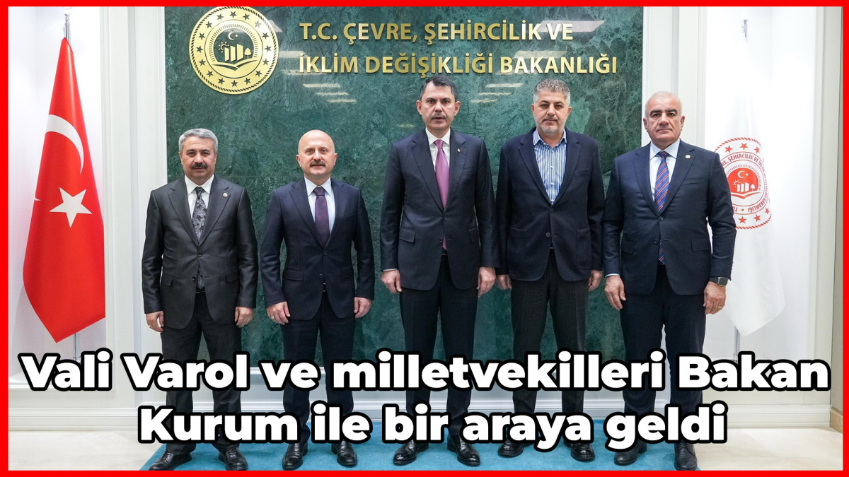 Vali Varol ve milletvekilleri Bakan Kurum ile bir araya geldi   